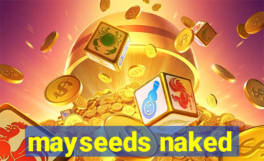 mayseeds naked